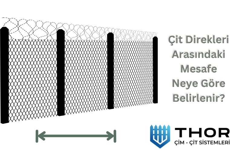 Çit direkleri arasındaki mesafe neye göre belirlenir?
